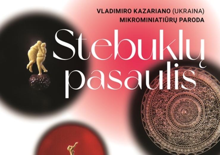 Vladimiro Kazariano (Ukraina) mikrominiatiūrų paroda STEBUKLŲ PASAULIS